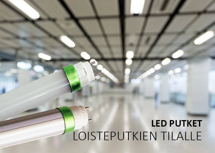 Kaksi LED-putkea, joissa on vihreät korostukset, vasten epäselvää, tilavaa huonetta, jossa on ristikkokatto; Suomenkielinen teksti "LED PUTKET LOISTEPUTKIEN TILALLE.